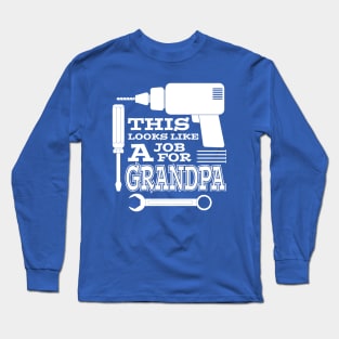 A Job For Grandpa Long Sleeve T-Shirt